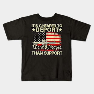 It's Cheaper To Deport Than Support Kids T-Shirt